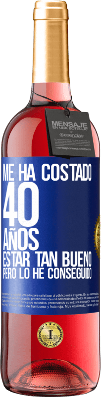 29,95 € | Vino Rosado Edición ROSÉ Me ha costado 40 años estar tan bueno (Pero lo he conseguido) Etiqueta Azul. Etiqueta personalizable Vino joven Cosecha 2024 Tempranillo