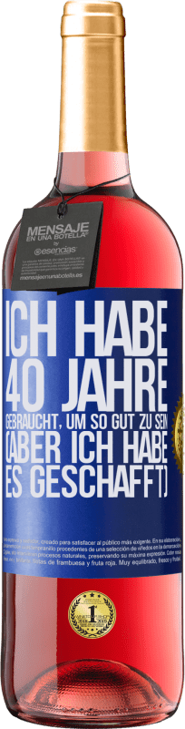 29,95 € Kostenloser Versand | Roséwein ROSÉ Ausgabe Ich habe 40 Jahre gebraucht, um so gut zu sein (aber ich habe es geschafft) Blaue Markierung. Anpassbares Etikett Junger Wein Ernte 2025 Tempranillo