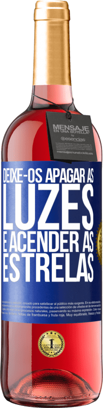 «Deixe-os apagar as luzes e acender as estrelas» Edição ROSÉ