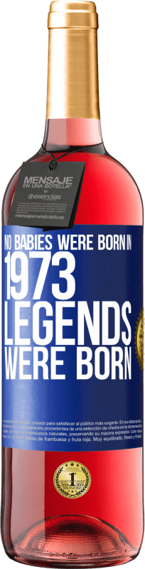 29,95 € | Rosé Wine ROSÉ Edition No babies were born in 1973. Legends were born Blue Label. Customizable label Young wine Harvest 2023 Tempranillo