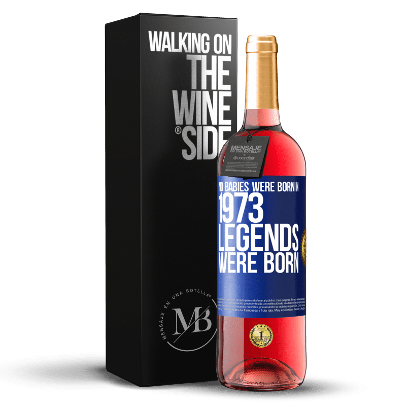 29,95 € Free Shipping | Rosé Wine ROSÉ Edition No babies were born in 1973. Legends were born Blue Label. Customizable label Young wine Harvest 2023 Tempranillo