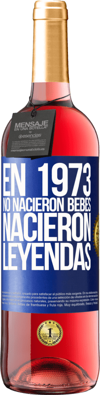 29,95 € | Vino Rosado Edición ROSÉ En 1973 no nacieron bebés. Nacieron leyendas Etiqueta Azul. Etiqueta personalizable Vino joven Cosecha 2024 Tempranillo