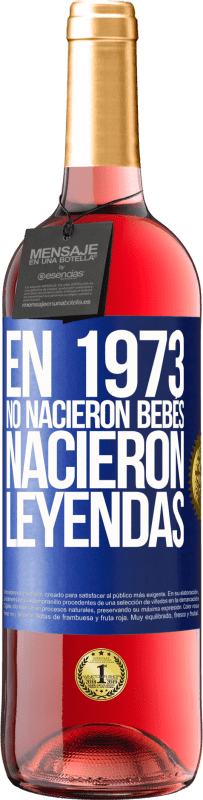 «En 1973 no nacieron bebés. Nacieron leyendas» Edición ROSÉ