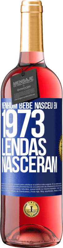 29,95 € Envio grátis | Vinho rosé Edição ROSÉ Nenhum bebê nasceu em 1973. Lendas nasceram Etiqueta Azul. Etiqueta personalizável Vinho jovem Colheita 2025 Tempranillo