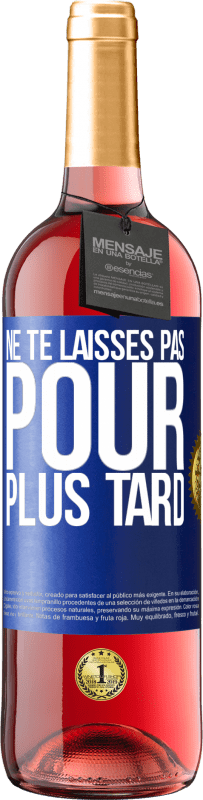 29,95 € | Vin rosé Édition ROSÉ Ne te laisses pas pour plus tard Étiquette Bleue. Étiquette personnalisable Vin jeune Récolte 2024 Tempranillo