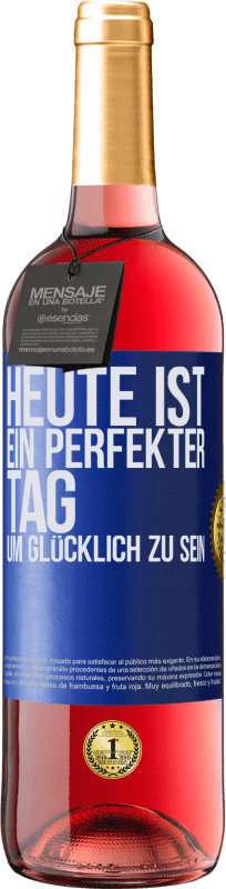 29,95 € | Roséwein ROSÉ Ausgabe Heute ist ein perfekter Tag, um glücklich zu sein Blaue Markierung. Anpassbares Etikett Junger Wein Ernte 2024 Tempranillo