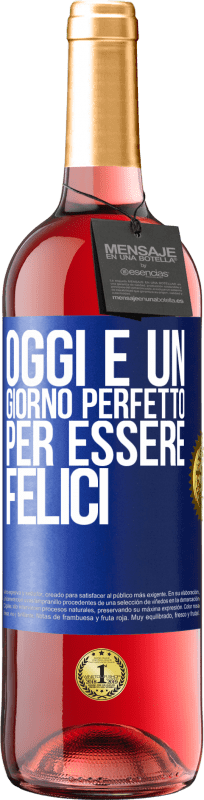 «Oggi è un giorno perfetto per essere felici» Edizione ROSÉ