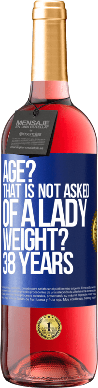 29,95 € | Rosé Wine ROSÉ Edition Age? That is not asked of a lady. Weight? 38 years Blue Label. Customizable label Young wine Harvest 2024 Tempranillo