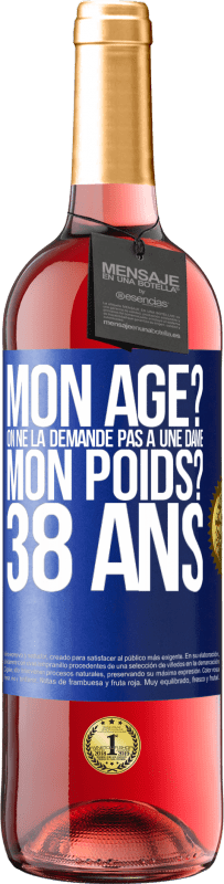 29,95 € Envoi gratuit | Vin rosé Édition ROSÉ Mon âge? On ne la demande pas à une dame. Mon poids? 38 ans Étiquette Bleue. Étiquette personnalisable Vin jeune Récolte 2025 Tempranillo