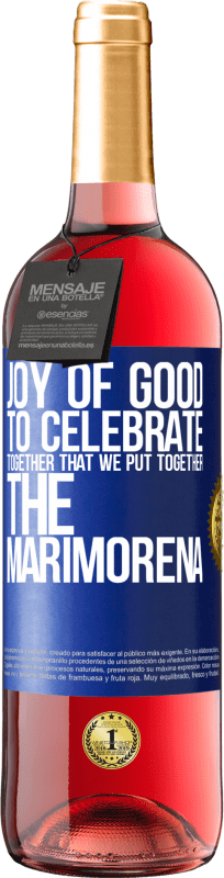 29,95 € | Rosé Wine ROSÉ Edition Joy of good, to celebrate together that we put together the marimorena Blue Label. Customizable label Young wine Harvest 2023 Tempranillo