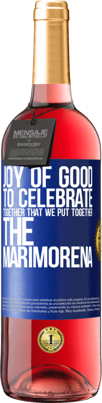 29,95 € Free Shipping | Rosé Wine ROSÉ Edition Joy of good, to celebrate together that we put together the marimorena Blue Label. Customizable label Young wine Harvest 2025 Tempranillo