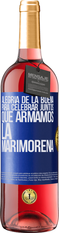 29,95 € | Vino Rosado Edición ROSÉ Alegría de la buena, para celebrar juntos que armamos la marimorena Etiqueta Azul. Etiqueta personalizable Vino joven Cosecha 2024 Tempranillo