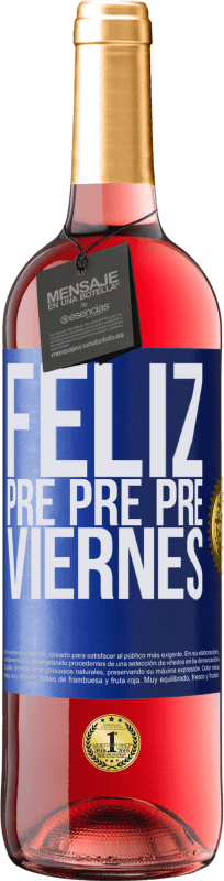 «Feliz pre pre pre viernes» Edición ROSÉ