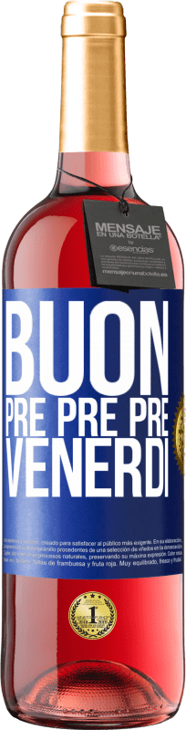 «Buon pre pre pre venerdì» Edizione ROSÉ