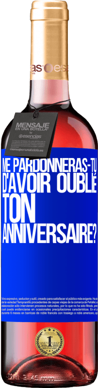 «Me pardonneras-tu d'avoir oublié ton anniversaire?» Édition ROSÉ