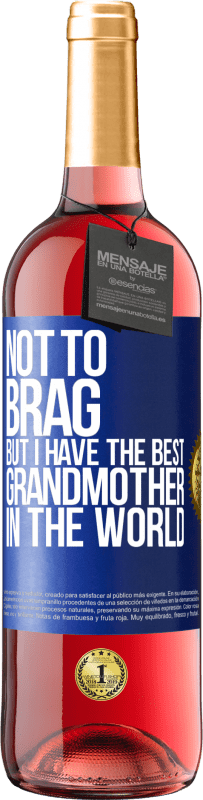 29,95 € Free Shipping | Rosé Wine ROSÉ Edition Not to brag, but I have the best grandmother in the world Blue Label. Customizable label Young wine Harvest 2023 Tempranillo