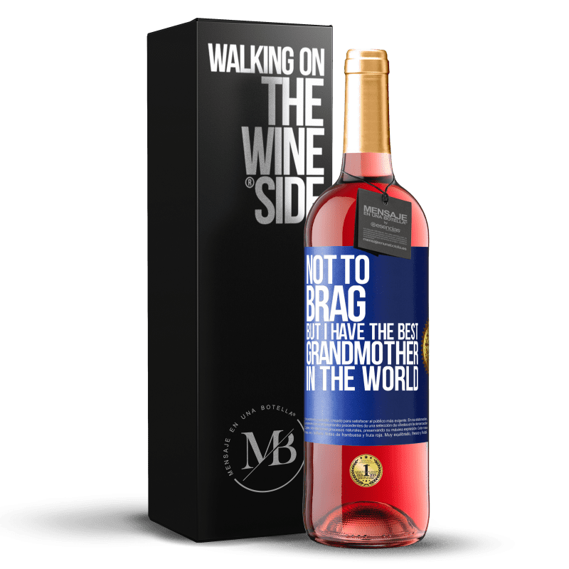 29,95 € Free Shipping | Rosé Wine ROSÉ Edition Not to brag, but I have the best grandmother in the world Blue Label. Customizable label Young wine Harvest 2024 Tempranillo