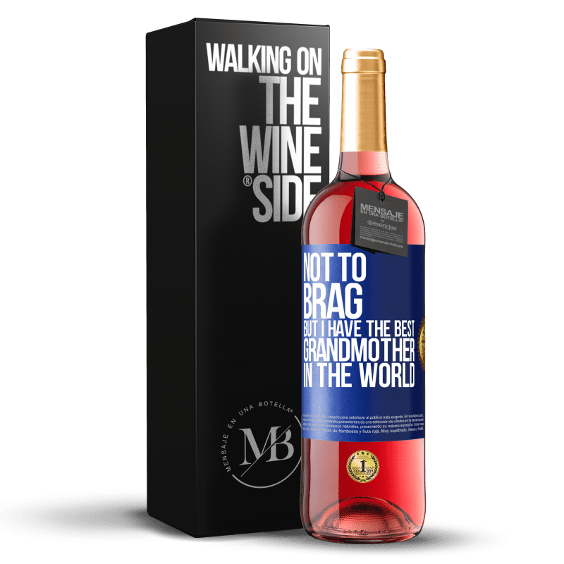 29,95 € Free Shipping | Rosé Wine ROSÉ Edition Not to brag, but I have the best grandmother in the world Blue Label. Customizable label Young wine Harvest 2025 Tempranillo