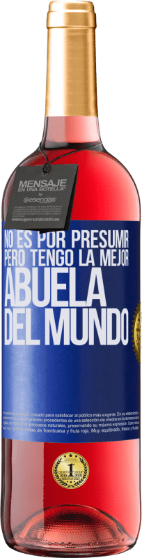 29,95 € | Vino Rosado Edición ROSÉ No es por presumir, pero tengo la mejor abuela del mundo Etiqueta Azul. Etiqueta personalizable Vino joven Cosecha 2023 Tempranillo