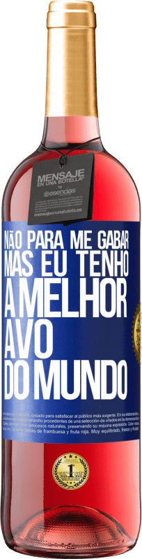 «Não para me gabar, mas eu tenho a melhor avó do mundo» Edição ROSÉ