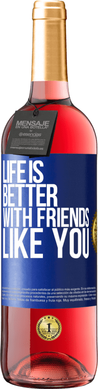 «Life is better, with friends like you» ROSÉ Edition