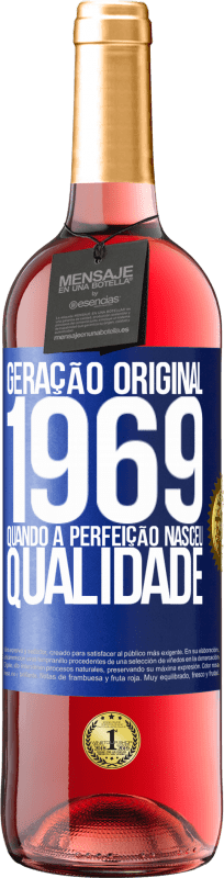 «Geração original. 1969. Quando a perfeição nasceu. Qualidade» Edição ROSÉ