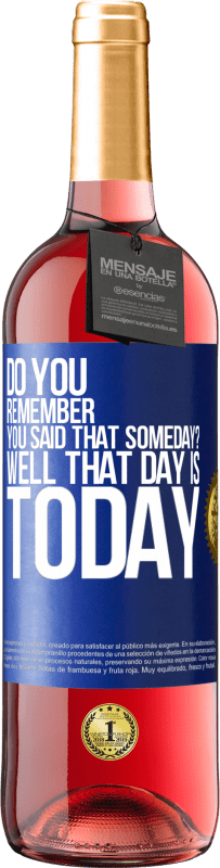 29,95 € | Rosé Wine ROSÉ Edition Do you remember you said that someday? Well that day is today Blue Label. Customizable label Young wine Harvest 2023 Tempranillo