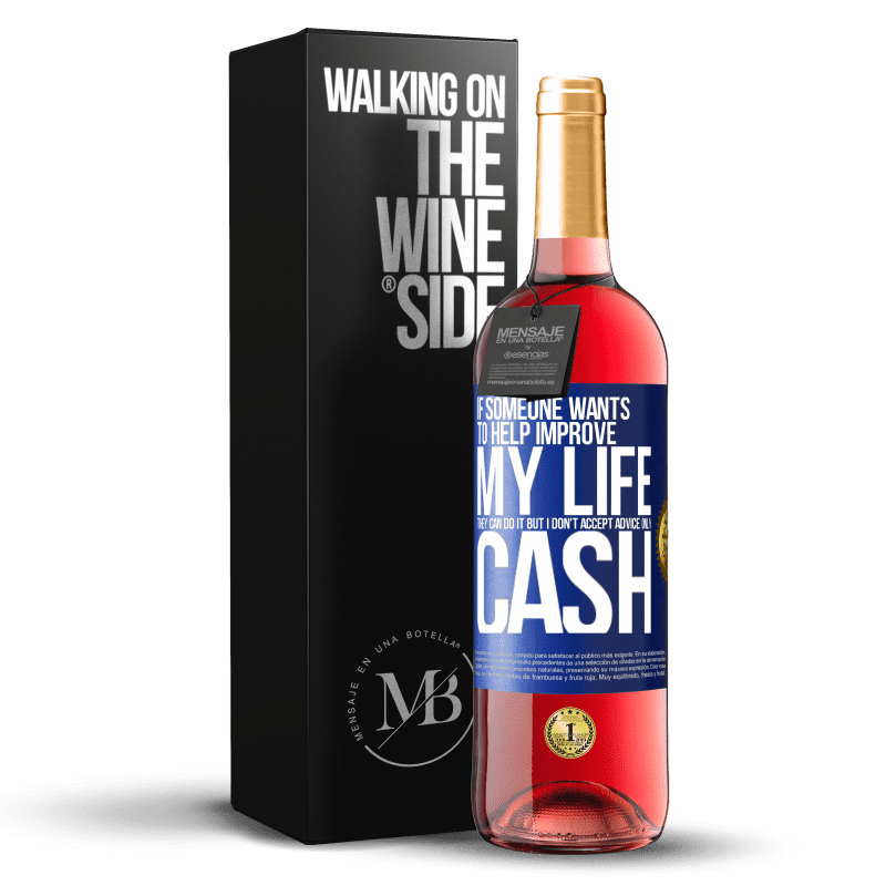 29,95 € Free Shipping | Rosé Wine ROSÉ Edition If someone wants to help improve my life, they can do it. But I don't accept advice, only cash Blue Label. Customizable label Young wine Harvest 2023 Tempranillo