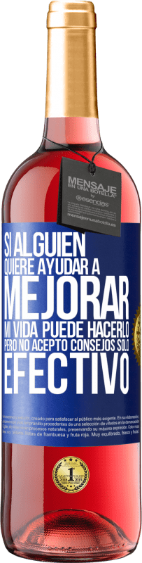 29,95 € | Vino Rosado Edición ROSÉ Si alguien quiere ayudar a mejorar mi vida, puede hacerlo. Pero no acepto consejos, sólo efectivo Etiqueta Azul. Etiqueta personalizable Vino joven Cosecha 2024 Tempranillo