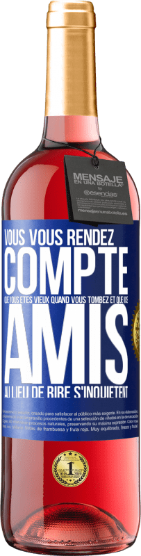 29,95 € | Vin rosé Édition ROSÉ Vous vous rendez compte que vous êtes vieux quand vous tombez et que vos amis, au lieu de rire, s'inquiètent Étiquette Bleue. Étiquette personnalisable Vin jeune Récolte 2024 Tempranillo