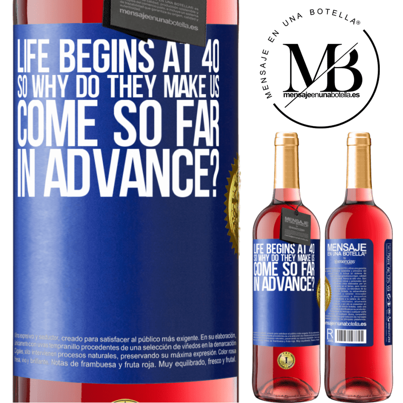 29,95 € Free Shipping | Rosé Wine ROSÉ Edition Life begins at 40. So why do they make us come so far in advance? Blue Label. Customizable label Young wine Harvest 2022 Tempranillo