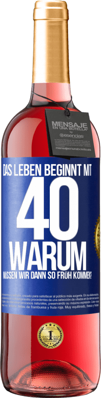 29,95 € Kostenloser Versand | Roséwein ROSÉ Ausgabe Das Leben beginnt mit 40. Warum müssen wir dann so früh kommen? Blaue Markierung. Anpassbares Etikett Junger Wein Ernte 2024 Tempranillo