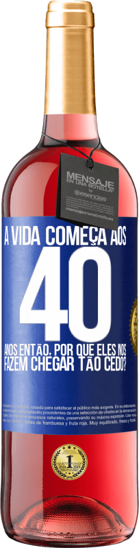 29,95 € | Vinho rosé Edição ROSÉ A vida começa aos 40 anos. Então, por que eles nos fazem chegar tão cedo? Etiqueta Azul. Etiqueta personalizável Vinho jovem Colheita 2025 Tempranillo