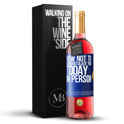 «How not to congratulate you today, in person» ROSÉ Edition