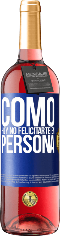 «Como hoy no felicitarte, en persona» Edición ROSÉ