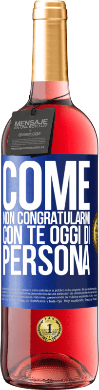 29,95 € | Vino rosato Edizione ROSÉ Come non congratularmi con te oggi, di persona Etichetta Blu. Etichetta personalizzabile Vino giovane Raccogliere 2025 Tempranillo
