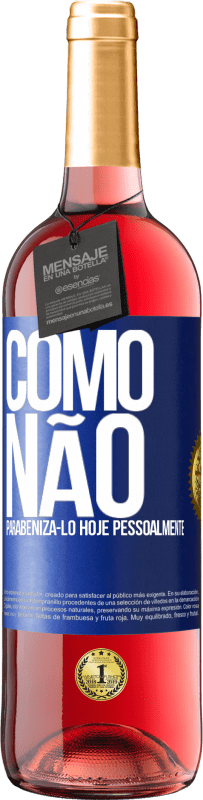 29,95 € | Vinho rosé Edição ROSÉ Como não parabenizá-lo hoje, pessoalmente Etiqueta Azul. Etiqueta personalizável Vinho jovem Colheita 2024 Tempranillo