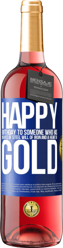 29,95 € Free Shipping | Rosé Wine ROSÉ Edition Happy birthday to someone who has nerves of steel, will of iron and a heart of gold Blue Label. Customizable label Young wine Harvest 2023 Tempranillo