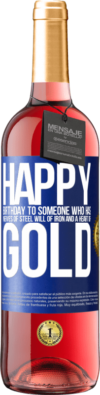 29,95 € Free Shipping | Rosé Wine ROSÉ Edition Happy birthday to someone who has nerves of steel, will of iron and a heart of gold Blue Label. Customizable label Young wine Harvest 2024 Tempranillo