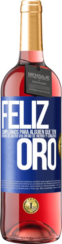 29,95 € | Vino Rosado Edición ROSÉ Feliz cumpleaños, para alguien que tiene, nervios de acero, voluntad de hierro y corazón de oro Etiqueta Azul. Etiqueta personalizable Vino joven Cosecha 2024 Tempranillo