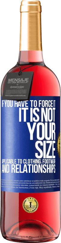 29,95 € Free Shipping | Rosé Wine ROSÉ Edition If you have to force it, it is not your size. Applicable to clothing, footwear and relationships Blue Label. Customizable label Young wine Harvest 2025 Tempranillo