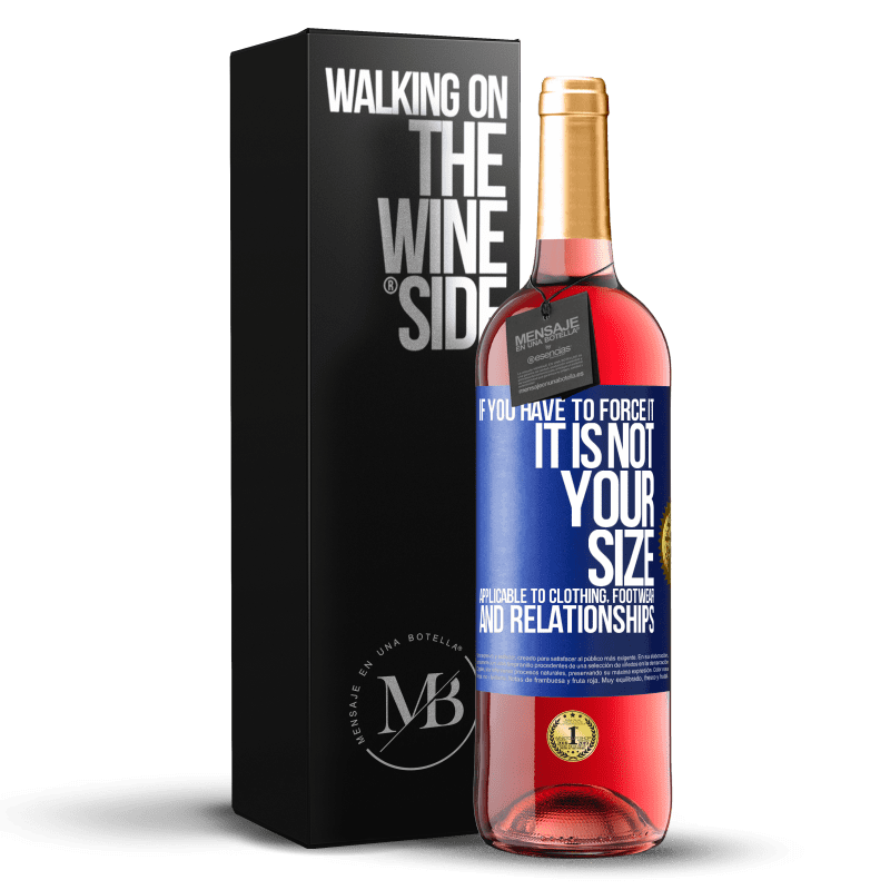 29,95 € Free Shipping | Rosé Wine ROSÉ Edition If you have to force it, it is not your size. Applicable to clothing, footwear and relationships Blue Label. Customizable label Young wine Harvest 2023 Tempranillo