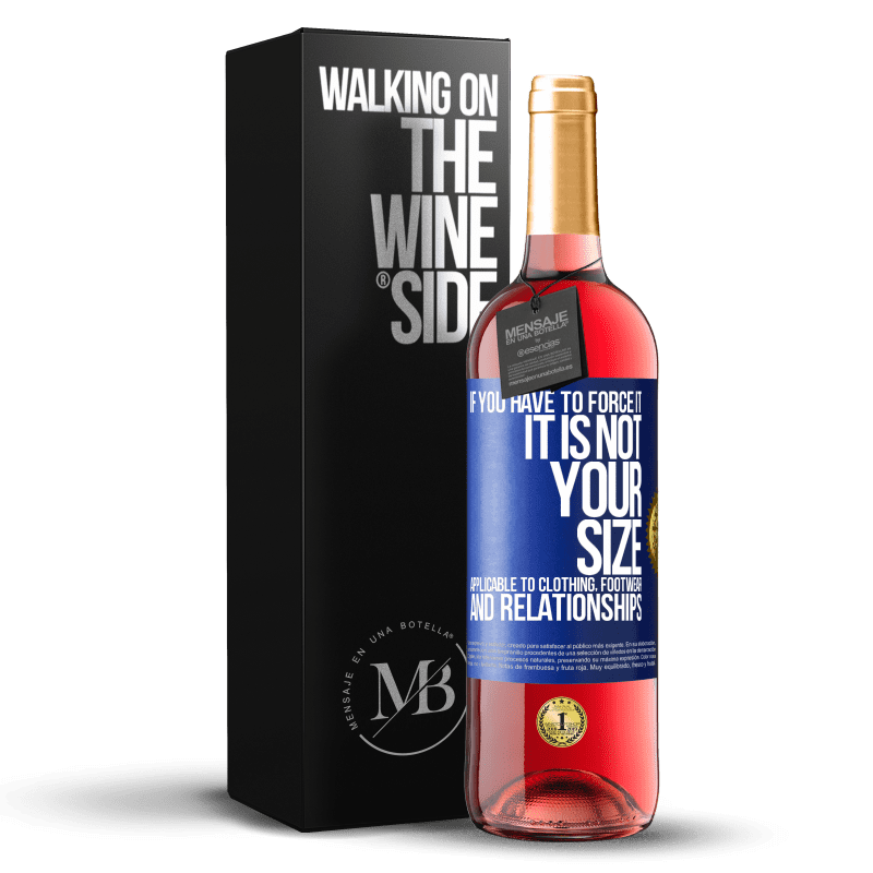 29,95 € Free Shipping | Rosé Wine ROSÉ Edition If you have to force it, it is not your size. Applicable to clothing, footwear and relationships Blue Label. Customizable label Young wine Harvest 2025 Tempranillo