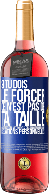 29,95 € Envoi gratuit | Vin rosé Édition ROSÉ Si tu dois le forcer ce n'est pas de ta taille. Que ce soit des vêtements, des chaussures ou des relations personnelles Étiquette Bleue. Étiquette personnalisable Vin jeune Récolte 2025 Tempranillo