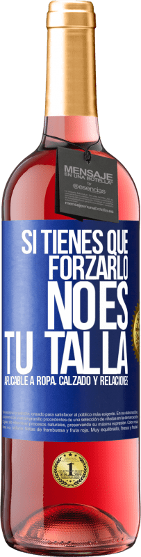 Envío gratis | Vino Rosado Edición ROSÉ Si tienes que forzarlo, no es tu talla. Aplicable a ropa, calzado y relaciones Etiqueta Azul. Etiqueta personalizable Vino joven Cosecha 2023 Tempranillo