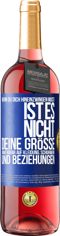 Kostenloser Versand | Roséwein ROSÉ Ausgabe Wenn du dich hineinzwingen musst, ist es nicht deine Größe. Anwendbar auf Kleidung, Schuhwerk und Beziehungen Blaue Markierung. Anpassbares Etikett Junger Wein Ernte 2023 Tempranillo