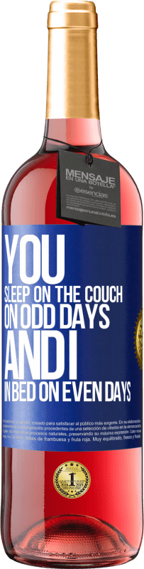 29,95 € Free Shipping | Rosé Wine ROSÉ Edition You sleep on the couch on odd days and I in bed on even days Blue Label. Customizable label Young wine Harvest 2023 Tempranillo