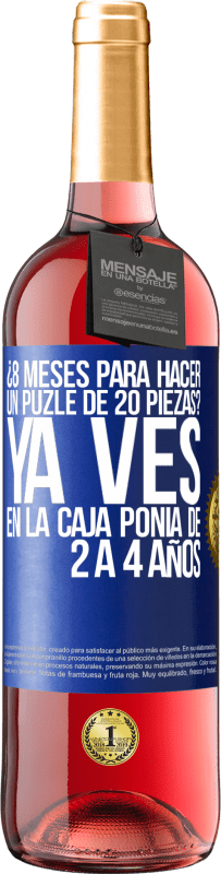 29,95 € | Vino Rosado Edición ROSÉ ¿8 meses para hacer un puzle de 20 piezas? Ya ves, en la caja ponía de 2 a 4 años Etiqueta Azul. Etiqueta personalizable Vino joven Cosecha 2023 Tempranillo