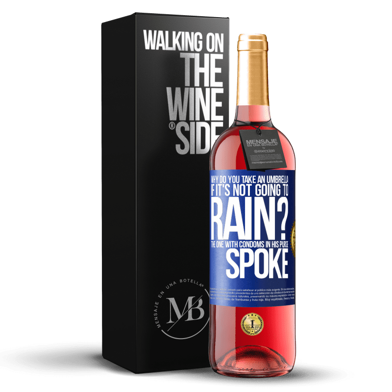 29,95 € Free Shipping | Rosé Wine ROSÉ Edition Why do you take an umbrella if it's not going to rain? The one with condoms in his purse spoke Blue Label. Customizable label Young wine Harvest 2023 Tempranillo