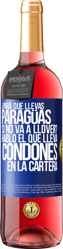 Envío gratis | Vino Rosado Edición ROSÉ ¿Para qué llevas paragüas si no va a llover? Habló el que lleva condones en la cartera Etiqueta Azul. Etiqueta personalizable Vino joven Cosecha 2023 Tempranillo